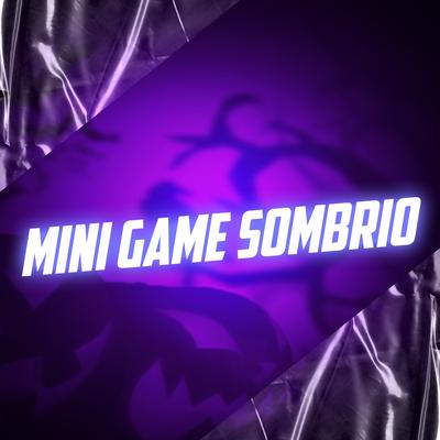 Mini Game Sombrio By DJ MP7 013, MC Thiaguinho do MT, Mc Gw's cover