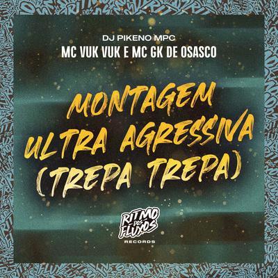 Montagem Ultra Agressiva (Trepa Trepa) By Dj Pikeno Mpc's cover