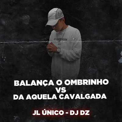 BALANÇA O OMBRINHO VS DA AQUELA CAVALGADA By DJ DZ's cover