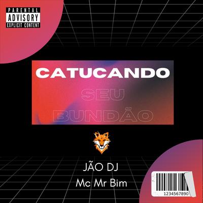 Catucando seu Bundão By JÃO DJ, Mc Mr. Bim's cover