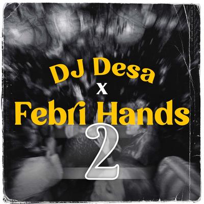 Dj Desa X Febri Hands 2's cover