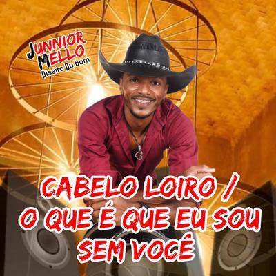 Cabelo Loiro / O Que É Que Eu Sou Sem Você By Junnior Mello's cover