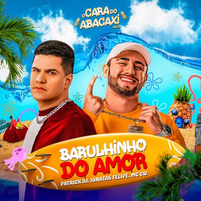 Barulhinho do Amor By Patrick DJ, Mc Gw, DJ Jonatas Felipe, Golfão Produções's cover