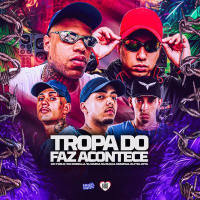 Tropa do Faz Acontece By DJ Rugal Original, DJ Tio Jota, Mc Dobella, Mc 7 Belo, DJ Guina's cover