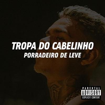 TROPA DO CABELINHO PORRADEIRO DE LEVE By mc pl alves, Mc Rose da Treta, DJ Ruan da VK, Rafael Foxx's cover
