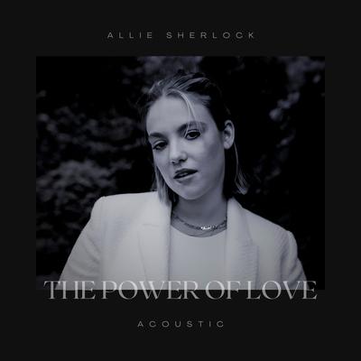 The Power of Love (Acoustic) By Allie Sherlock's cover