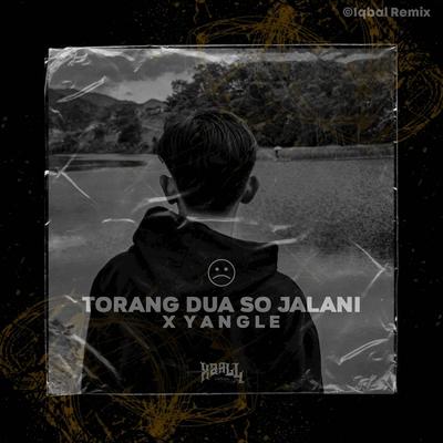 SAD TORANG DUA SO JALANI X YANGLE's cover