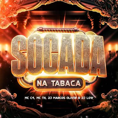 Socada na Tabaca By MC C4, Mc Th, Dj Marcos Oliver, DJ LOW's cover