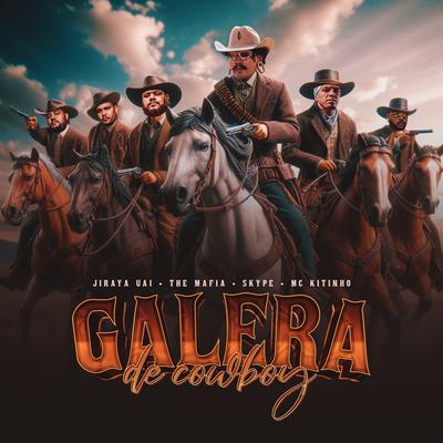 Galera de Cowboy By JIRAYAUAI, DJ SKYPE, Mc Kitinho, The Mafia's cover