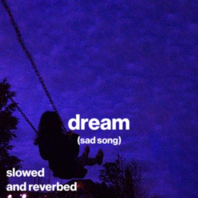 dream (sad song) (slowed and reverb)'s cover