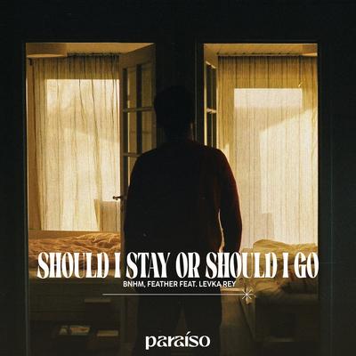 Should I Stay Or Should I Go (feat. Levka Rey) By BNHM, Feather, Levka Rey's cover