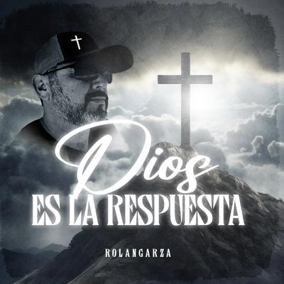 Dios Es La Respuesta By RolanGarza's cover
