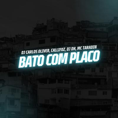 Bato Com Placo By DJ Carlos Oliver, Callifoz, DJ DH, MC Taradin's cover