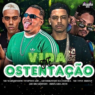 Vida De Ostentação By Mc Tony Bruxo, Arthurzinho Batedeira, Mc Ricardinho, MC Marquinhos Tempestade's cover