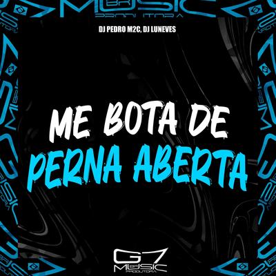 Me Bota de Perna Aberta By DJ Pedro m2c, DJ Luneves's cover