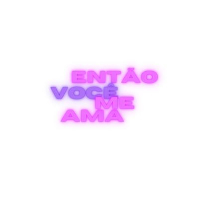 Então Você Me Ama's cover