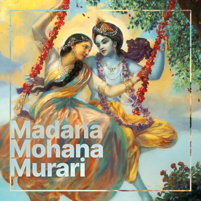 Madana Mohana Murari By Soraia Bandeira, Brahmarsi das, Gurusevananda Das, Daniel Mariano's cover
