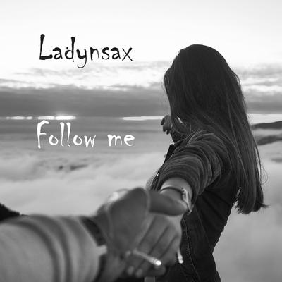 Follow Me By Ladynsax's cover
