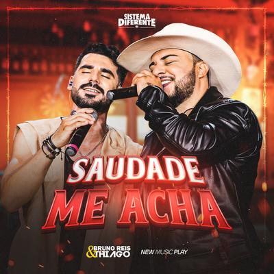 Saudade Me Acha (Sistema Diferente, Ao Vivo) By Bruno Reis & Thiago, New Music Play's cover