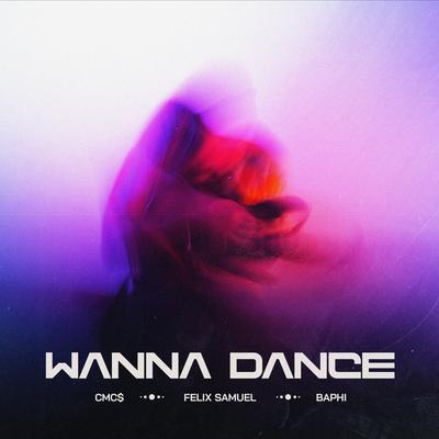 Wanna Dance By CMC$, Felix Samuel, Baphi's cover