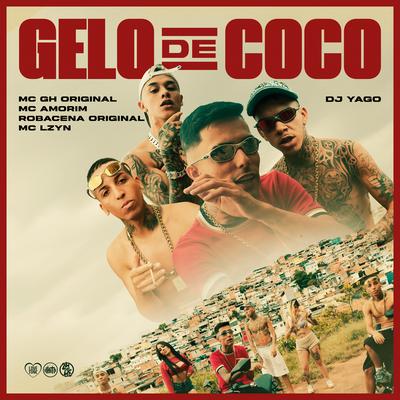 Gelo de Coco Né Chefe By MC GH Original, ROBACENA ORIGINAL, MC Lzyn, DJ Yago, Mc Amorim's cover
