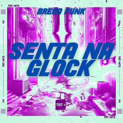 SENTA NA GLOCK (BREGA FUNK)'s cover