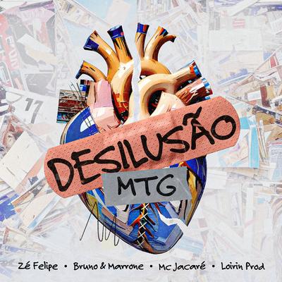 Desilusão (MTG) By Zé Felipe, Bruno & Marrone, Mc Jacaré, Loirin prod's cover