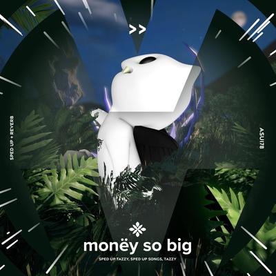 monëy so big - sped up + reverb By pearl, fast forward >>, Tazzy's cover