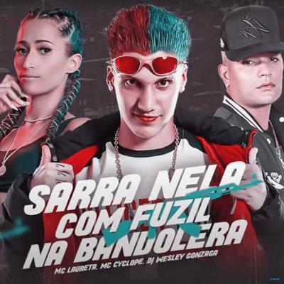 Sarra Nela Com Fuzil na Bandoleira By Dj Wesley Gonzaga, MC Cyclope, Mc Laureta's cover