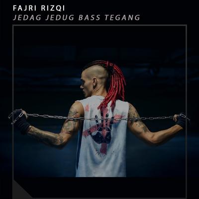 Jedag Jedug Bass Tegang By Fajri Rizqi's cover