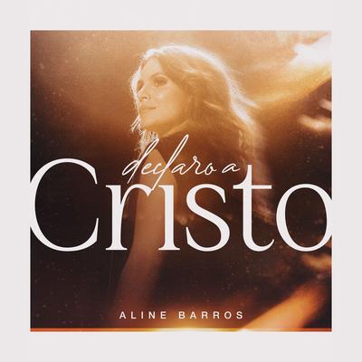 Declaro a Cristo By Aline Barros's cover