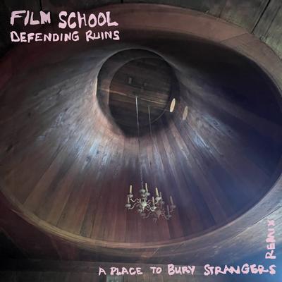 Defending Ruins (A Place To Bury Strangers Remix) By Film School's cover