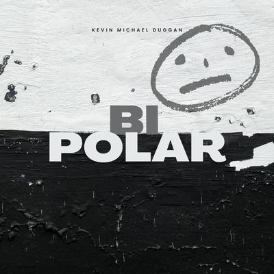 bipolar By Kevin Michael Duggan's cover