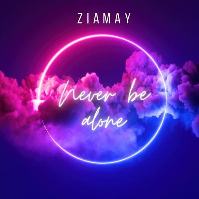 Never Be Alone By Ziamay's cover