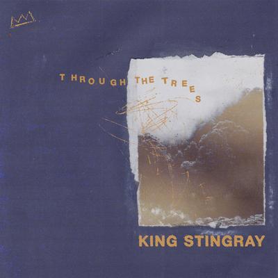 Through The Trees By King Stingray's cover