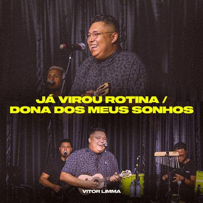 Já Virou Rotina / Dona dos Meus Sonhos (Ao Vivo) By Vitor Limma's cover
