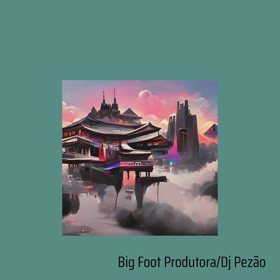 Que Unção É Essa By BIG FOOT PRODUTORA, DJ Pezão's cover