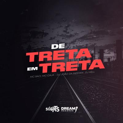 De Treta em Treta By DJ JOAO DA INESTAN, MC Caja, DJ Kell, MC Saci's cover