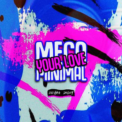 Mega Minimal Your Love By ZIZHAO, DELEY's cover