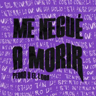 Me Negué a Morir By Pedro y el Lobo's cover