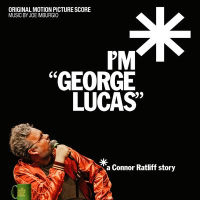 I’m “George Lucas”: A Connor Ratliff Story (Original Motion Picture Score)'s cover