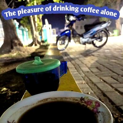 The Pleasure Of Drinking Coffee Alone's cover