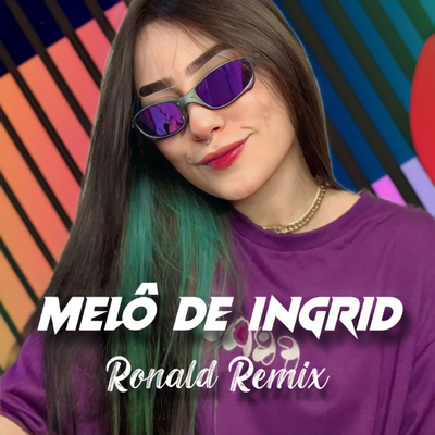 Melô de Ingrid (Remix) By Ronald Remix's cover