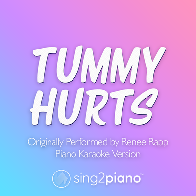 Tummy Hurts (Originally Performed by Reneé Rapp) (Piano Karaoke Version) By Sing2Piano's cover