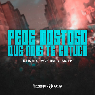 Pede Gostoso Que Nois Te Catuca By DJ JS MIX, Mc Kitinho, MC PR's cover