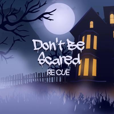 Re Cue - Don't Be Scared's cover