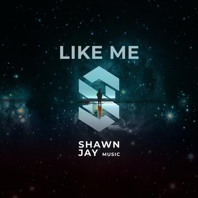 Like Me (Extended Mix) By Shawn Jay's cover