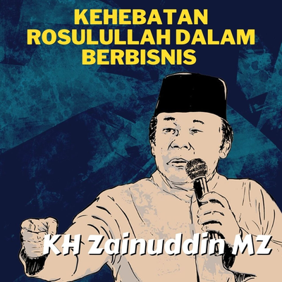 Kehebatan Rosulullah Dalam Berbisnis - Ceramah KH Zainuddin MZ's cover
