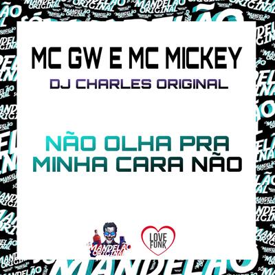 Não Olha pra Minha Cara Não By Mc Gw, MC Mickey, DJ Charles Original's cover