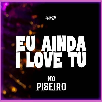 Eu Ainda I Love Tu no Piseiro's cover